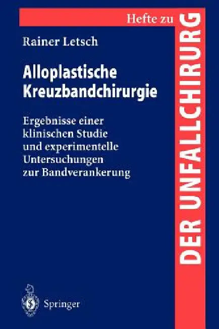 Alloplastische Kreuzbandchirurgie: Ergebnisse Einer Klinischen Studie Und Experimentelle Untersuchungen Zur Bandverankerung by Rainer Letsch