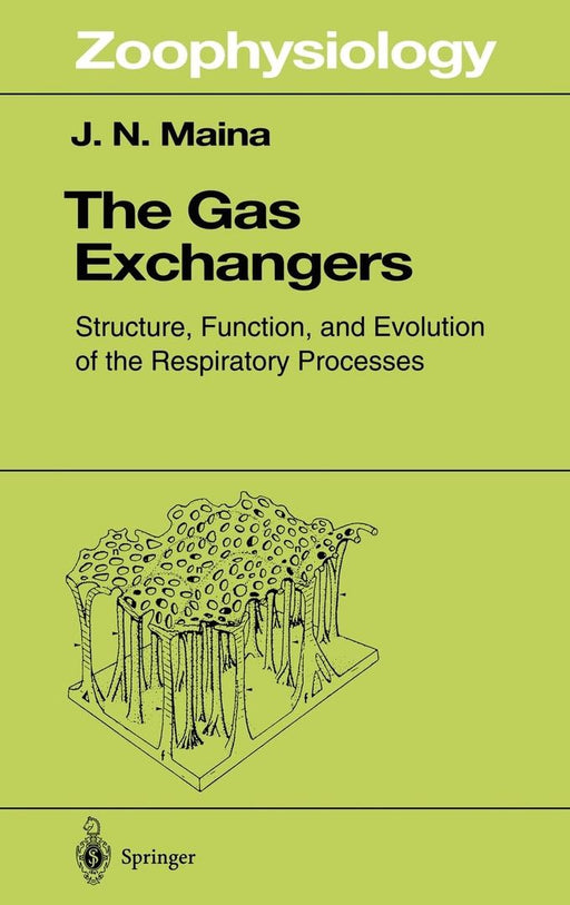 The Gas Exchangers: Structure, Function, and Evolution of the Respiratory Processes by J. N. Maina