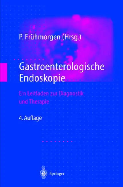 Gastroenterologische Endoskopie: Ein Leitfaden Zur Diagnostik Und Therapie by Peter Fr]hmorgen, Peter Fruhmorgen