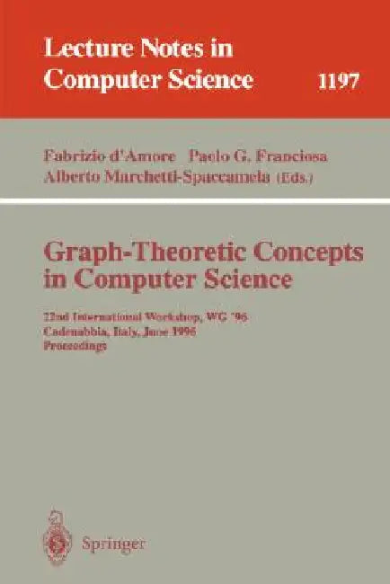 Graph-Theoretic Concepts in Computer Science: 22nd International Workshop, Wg '96, Cadenabbia, Italy, June 12-14, 1996, Proceedings by Fabrizio D'Amore, Paolo Giulio Franciosa, Alberto Marchetti-Spaccamela