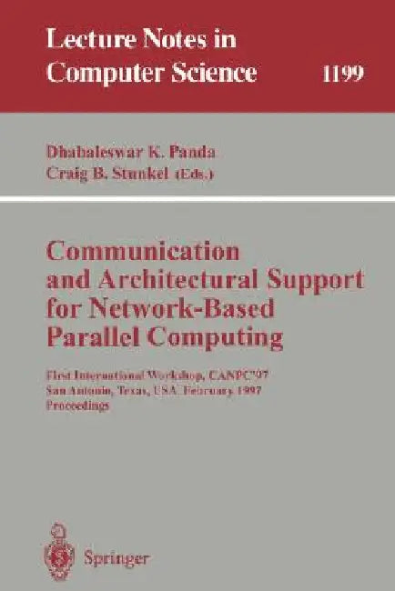Communication and Architectural Support for Network-Based Parallel Computing: First International Workshop, Canpc'97, San Antonio, Texas, Usa, Februar by Dhabaleswar K. Panda, Craig B. Stunkel