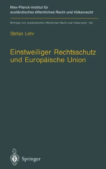 Einstweiliger Rechtsschutz Und Europaische Union: Nationaler Einstweiliger Verwaltungsrechtsschutz Im Widerstreit Von Gemeinschaftsrecht Und Nationale by Stefan Lehr