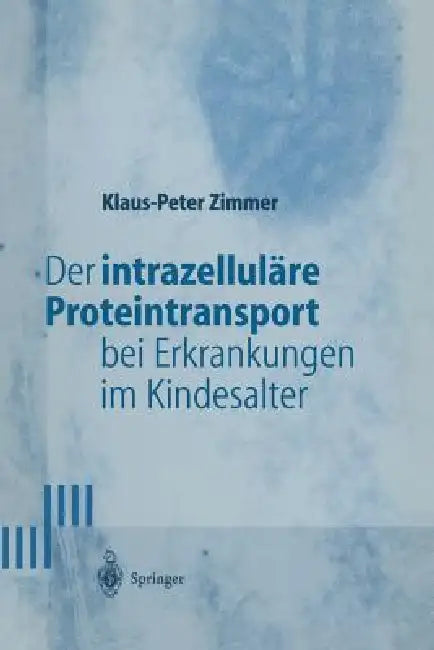 Der Intrazelluläre Proteintransport Bei Erkrankungen Im Kindesalter by Klaus-Peter Zimmer