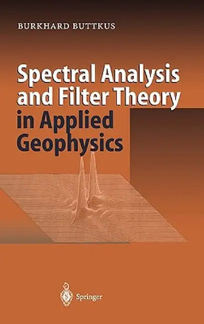 Spectral Analysis and Filter Theory in Applied Geophysics by Burkhard Buttkus