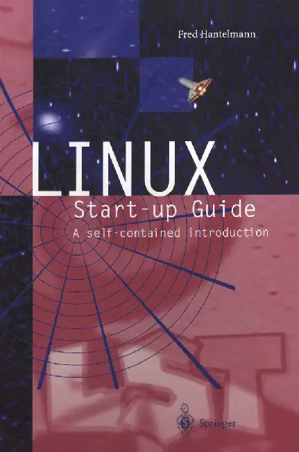 Linux Start-Up Guide: A Self-Contained Introduction by Fred Hantelmann