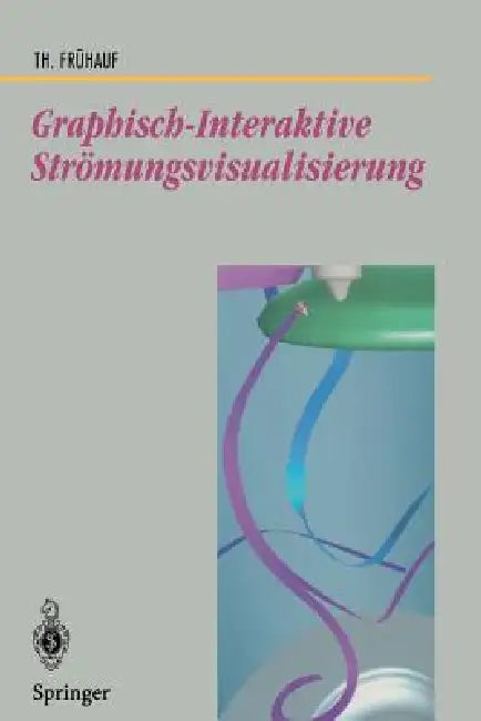 Graphisch-Interaktive Strömungsvisualisierung by Thomas Frühauf
