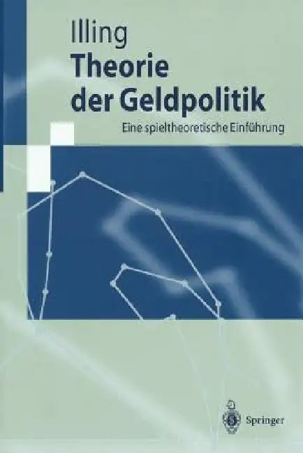 Theorie Der Geldpolitik: Eine Spieltheoretische Einführung by Gerhard Illing
