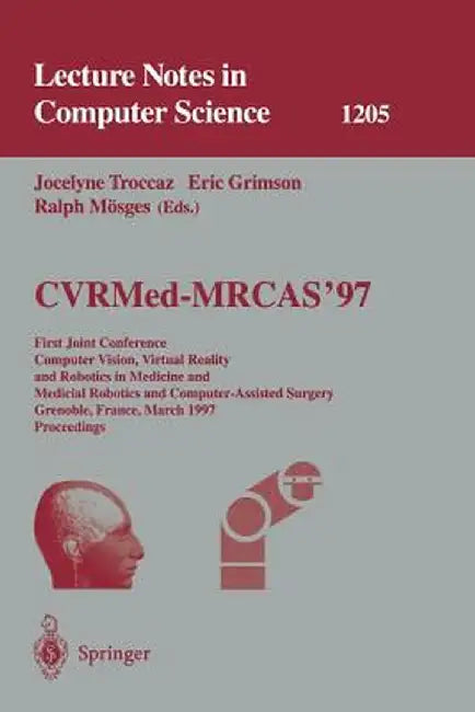 Cvrmed-Mrcas'97: First Joint Conference, Computer Vision, Virtual Reality and Robotics in Medicine and Medical Robotics and Computer-As by Jocelyne Troccaz