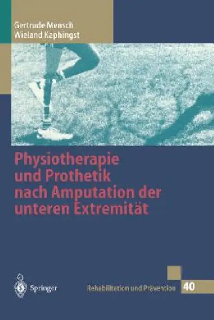 Physiotherapie Und Prothetik Nach Amputation Der Unteren Extremität by Gertrude Mensch, G. Neff, Wieland Kaphingst
