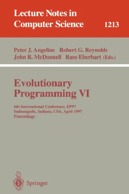 Evolutionary Programming VI: 6th International Conference, Ep 97, Indianapolis, Indiana, Usa, April 13-16, 1997, Proceedings by Peter J. Angeline, Robert G. Reynolds, John R. McDonnell
