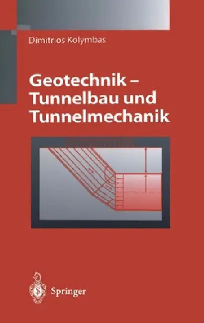 Geotechnik - Tunnelbau Und Tunnelmechanik: Eine Systematische Einfa1/4hrung Mit Besonderer Bera1/4cksichtigung Mechanischer Probleme by Dimitrios Kolymbas