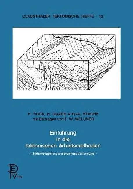 Einführung in Die Tektonischen Arbeitsmethoden: Schichtenlagerung Und Bruchlose Verformung by B. Flick, A. Quade, C. Stache