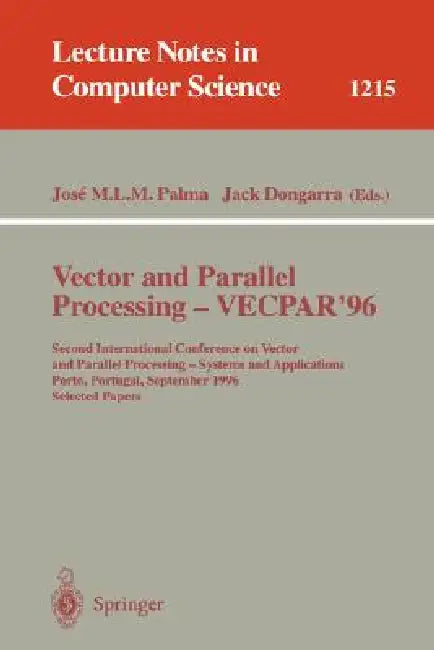 Vector and Parallel Processing - Vecpar'96: Second International Conference on Vector and Parallel Processing - Systems and Applications, Porto, Portu by Jose M. L. M. Palma, Jack Dongarra