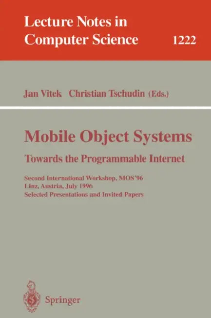 Mobile Object Systems Towards the Programmable Internet: Second International Workshop, Mos'96, Linz, Austria, July 8 - 9, 1996, Selected Presentation by Jan Vitek, Christian Tschudin