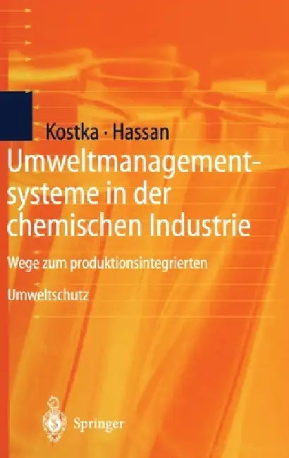 Umweltmanagementsysteme in Der Chemischen Industrie: Wege Zum Produktionsintegrierten Umweltschutz by Sebastian Kostka, Ali Hassan