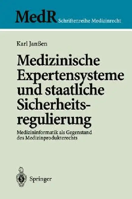 Medizinische Expertensysteme Und Staatliche Sicherheitsregulierung: Medizininformatik ALS Gegenstand Des Medizinprodukterechts by Karl Janßen