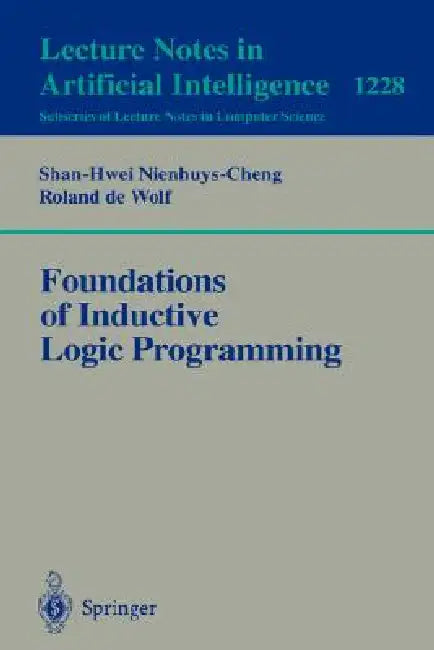 Foundations of Inductive Logic Programming by Shan-Hwei Nienhuys-Cheng, Ronald De Wolf