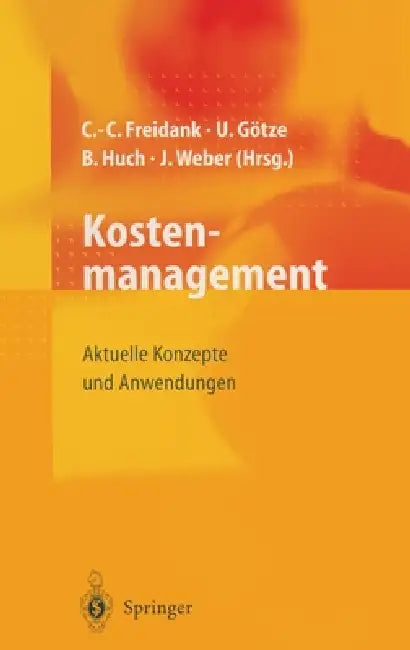 Kostenmanagement: Aktuelle Konzepte Und Anwendungen by Carl-Christian Freidank, Uwe Gvtze, Burkhard Huch