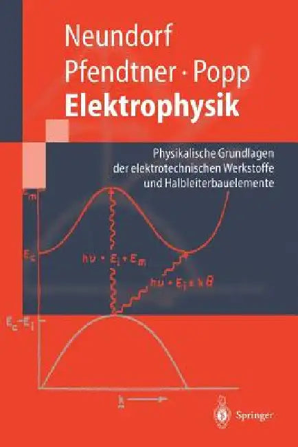 Elektrophysik: Physikalische Grundlagen Der Elektrotechnischen Werkstoffe Und Halbleiterbauelemente by Dörte Neundorf, Reinhard Pfendtner, H. -P Popp