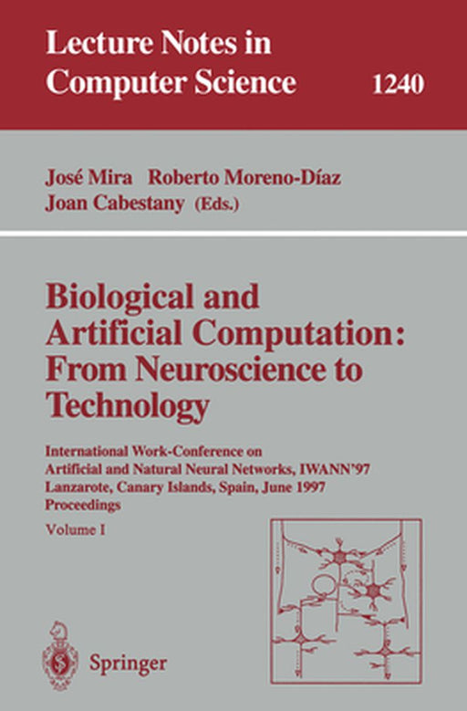 Biological and Artificial Computation: From Neuroscience to Technology: International Work-Conference on Artificial and Natural Neural Networks, Iwann by Jose Mira