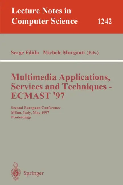 Multimedia Applications, Services and Techniques - Ecmast'97: Second European Conference, Milan, Italy, May 21-23, 1997. Proceedings by Serge Fdida, Michel Morganti
