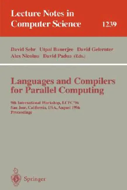 Languages and Compilers for Parallel Computing: 9th International Workshop, Lcpc'96, San Jose, California, Usa, August 8-10, 1996, Proceedings by David Sehr, Utpal Banerjee, David Gelernter