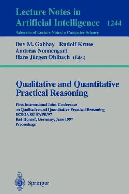 Qualitative and Quantitative Practical Reasoning: First International Joint Conference on Qualitative and Quantitative Practical Reasoning, Ecsqaru-Fa by Dov Gabbay, Rudolf Kruse, Andreas Nonnengart