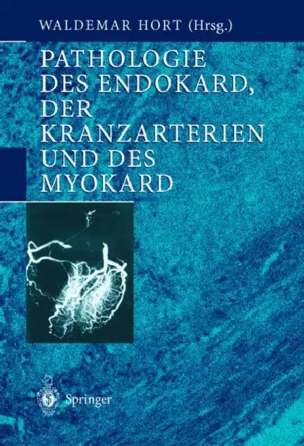 Pathologie Des Endokard, Der Kranzarterien Und Des Myokard by Waldemar Hort, W. Hort