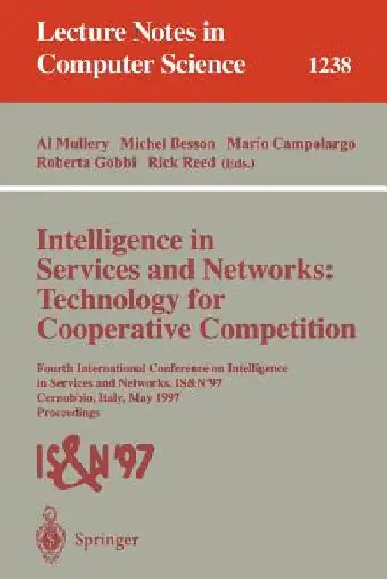 Intelligence in Services and Networks: Technology for Cooperative Competition: Fourth International Conference on Intelligence in Services and Network by Al Mullery, Michel Besson, Mario Campolargo