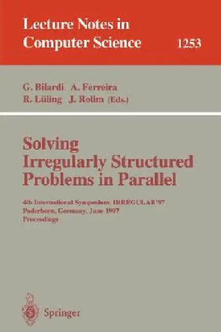 Solving Irregularly Structured Problems in Parallel: 4th International Symposium, Irregular '97, Paderborn, Germany, June 12-13, 1997, Proceedings by Gianfranco Bilardi, Afonso Ferreira, Reinhard Lüling