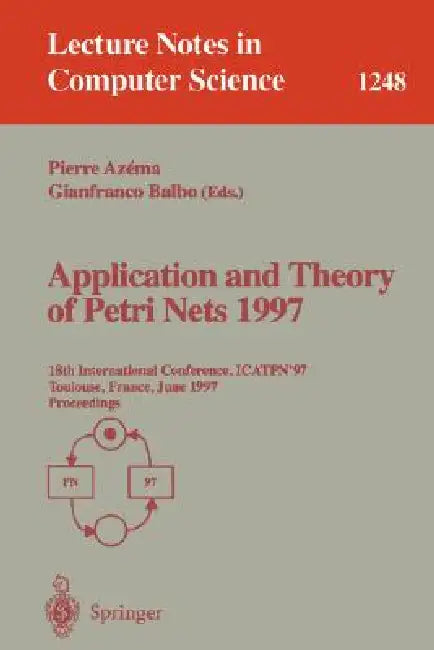 Application and Theory of Petri Nets 1997: 18th International Conference, Icatpn'97, Toulouse, France, June 23-27, 1997, Proceedings by Pierre Azema, Gianfranco Balbo