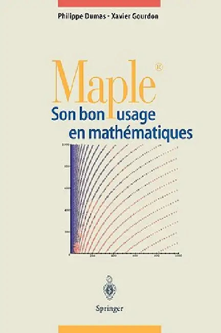 Maple: Son Bon Usage En Mathématiques by Philippe Dumas, Xavier Gourdon