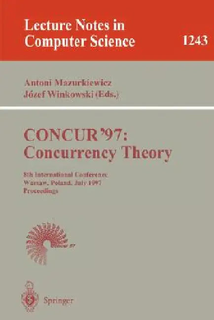 Concur'97: Concurrency Theory: 8th International Conference, Warsaw, Poland, July 1-4, 1997, Proceedings by Antoni Mazurkiewicz, Jozef Winkowski