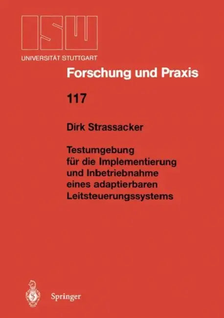 Testumgebung Für Die Implementierung Und Inbetriebnahme Eines Adaptierbaren Leitsteuerungssystems by Dirk Strassacker