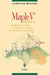 Maple V Release 4: Introduction Raisonnee a l'Usage de l'Etudiant, de l'Ingenieur Et Du Chercheur by Jack M. Cornil, Philippe Testud