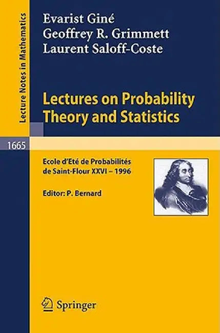 Lectures on Probability Theory and Statistics: Ecole d'Ete de Probabilites de Saint-Flour XXVI - 1996 by Evarist Giné