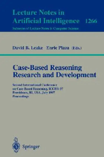 Case-Based Reasoning Research and Development: Second International Conference on Case-Based Reasoning, Iccbr-97 Providence, Ri, Usa, July 25-27, 1997 by David B. Leake, Enric Plaza