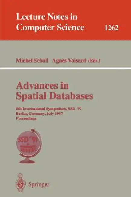 Advances in Spatial Databases: 5th International Symposium, Ssd'97, Berlin, Germany, July 15-18, 1997 Proceedings by Michel Scholl, Agnes Voisard