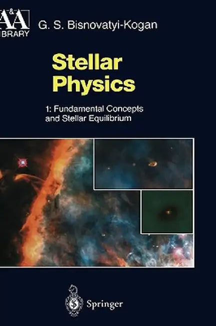 Stellar Physics: 1: Fundamental Concepts and Stellar Equilibrium by G. S. Bisnovatyi-Kogan