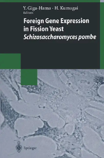 Foreign Gene Expression in Fission Yeast: Schizosaccharomyces by Yuko Giga-Hama