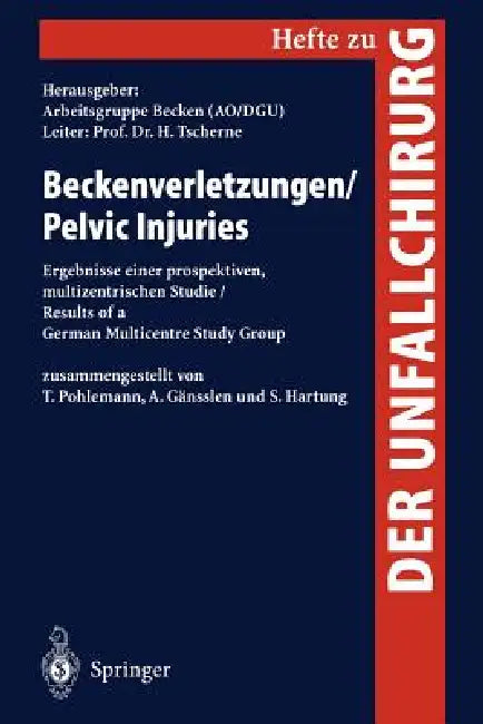 Beckenverletzungen / Pelvic Injuries: Ergebnisse Einer Prospektiven, Multizentrischen Studie / Results of a German Multicentre Study Group by T. Pohlemann, H. Tscherne, Arbeitsgruppe Becken (Ao/Dgu)