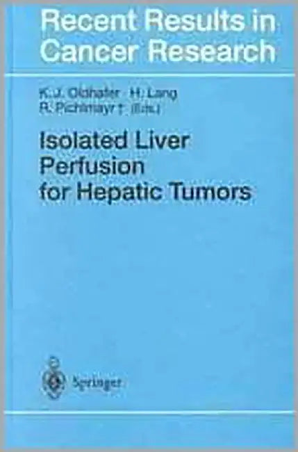Isolated Liver Perfusion For Hepatic Tumors by K.J. Oldhafer, H. Lang