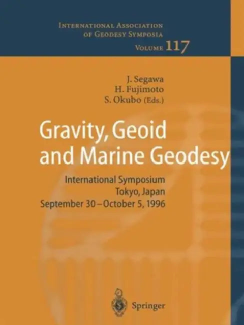 Gravity, Geoid and Marine Geodesy: International Symposium No. 117 Tokyo, Japan, September 30 - October 5, 1996 by Jiro Segawa