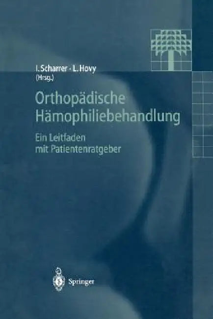 Orthopädische Hämophiliebehandlung: Ein Leitfaden Mit Patientenratgeber by Inge Scharrer, L. Hovy