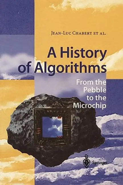 A History of Algorithms: From the Pebble to the Microchip by Jean-Luc Chabert