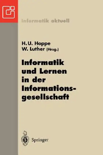 Informatik Und Lernen in Der Informationsgesellschaft: 7. Gi-Fachtagung Informatik Und Schule Infos'97 Duisburg, 15.-18. September 1997 by W. Otten, Heinz U. Hoppe, Wolfram Luther