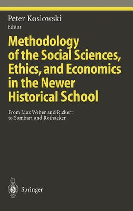 Methodology of the Social Sciences, Ethics, and Economics in the Newer Historical School: From Max Weber and Rickert to Sombart and Rothacker by A. M. Hauk