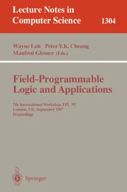 Field Programmable Logic and Applications: 7th International Workshop, Fpl '97, London, Uk, September, 1-3, 1997, Proceedings. by Wayne Luk, Peter Y. K. Cheung, Manfred Glesner