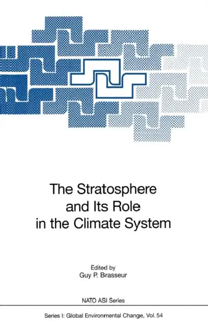 The Stratosphere and Its Role in the Climate System by Guy P. Brasseur
