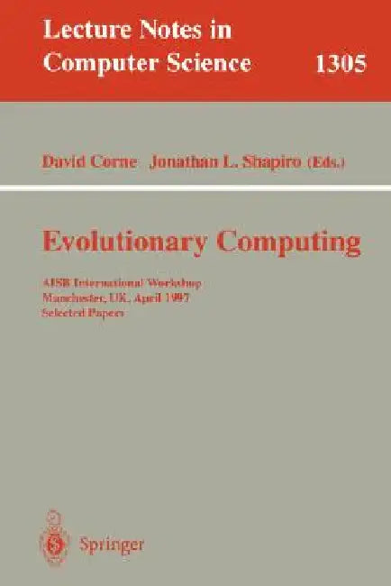Evolutionary Computing: Aisb International Workshop, Manchester, Uk, April 7-8, 1997. Selected Papers. by David Corne, Jonathan L. Shapiro